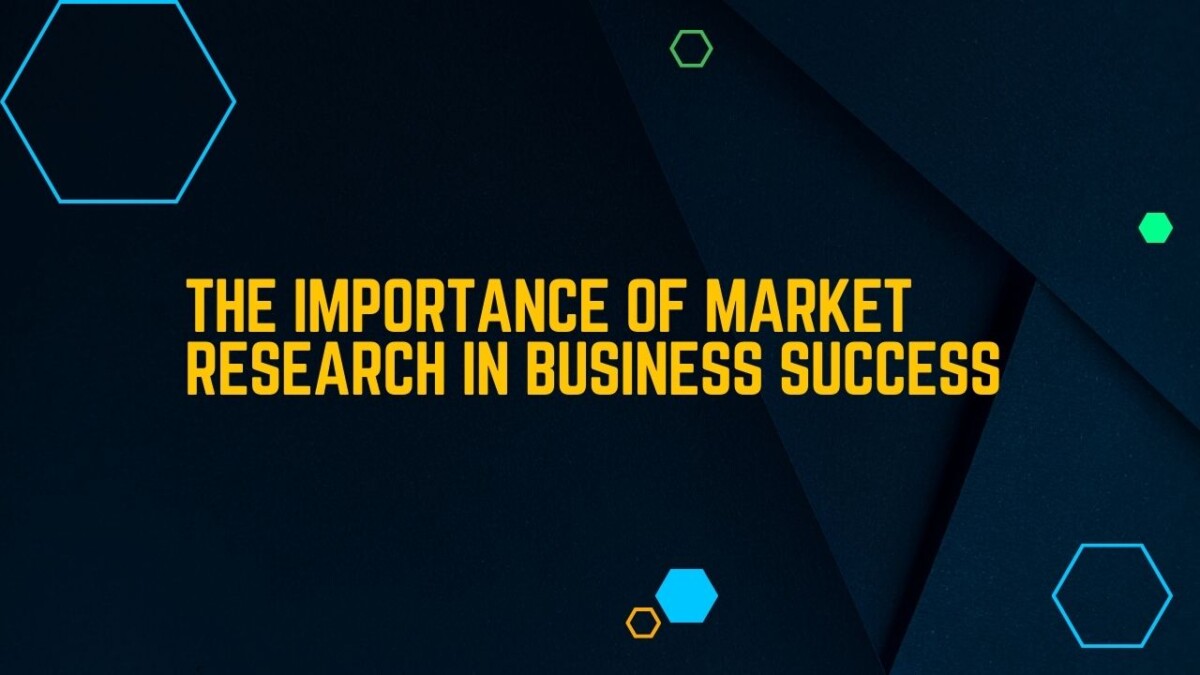 Importance Of Market Research In Business Success (2023)