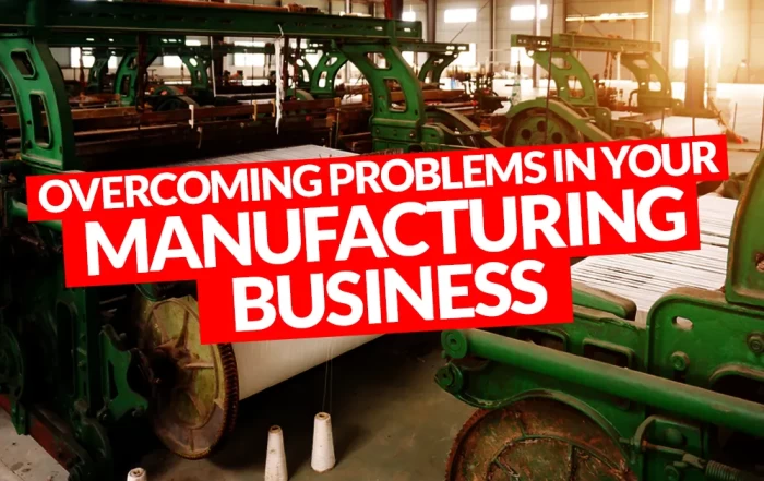 Overcoming Problems in Your Manufacturing Business